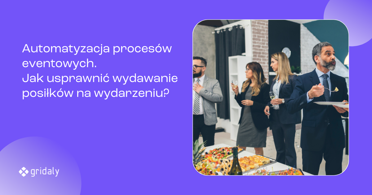 GridalyLab: Automatyzacja procesów eventowych. Jak usprawnić wydawanie posiłków na wydarzeniu?