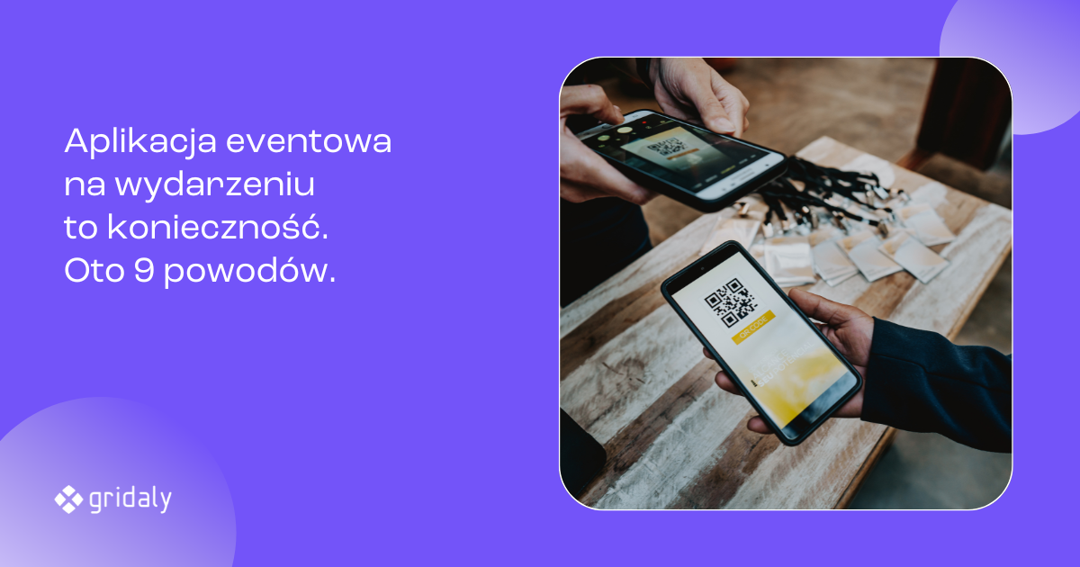 GridalyLab: Aplikacja eventowa na wydarzeniu to konieczność. Oto 9 powodów.