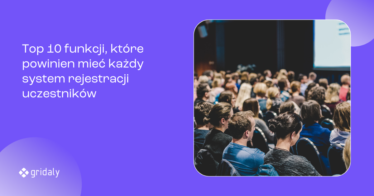 GridalyLab: 10 funkcji, które powinien mieć każdy system rejestracji uczestników