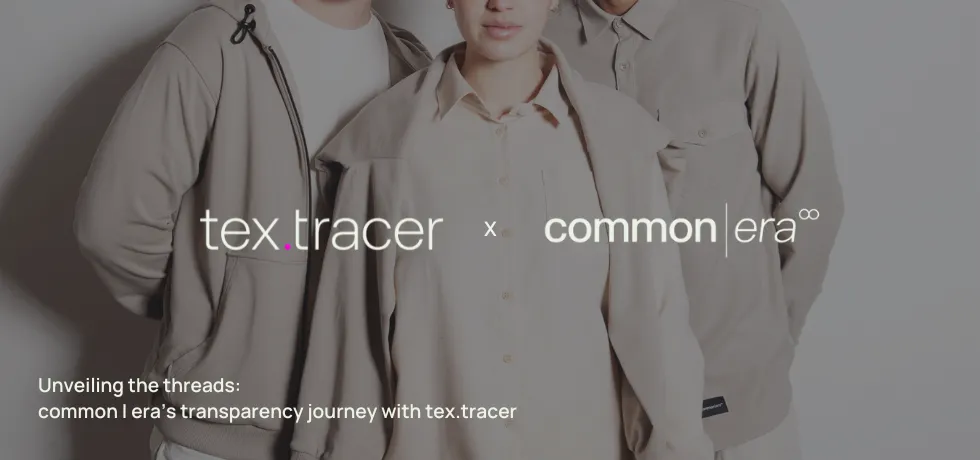 Unveiling the threads: common | era’s transparency journey with tex.tracer