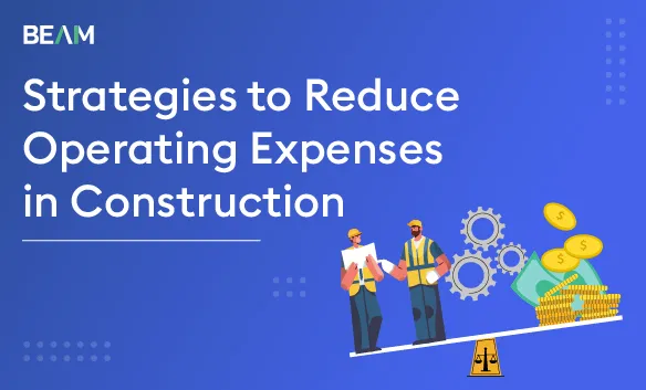 Mastering Cost Control: Strategies to Reduce Operating Expenses in Construction