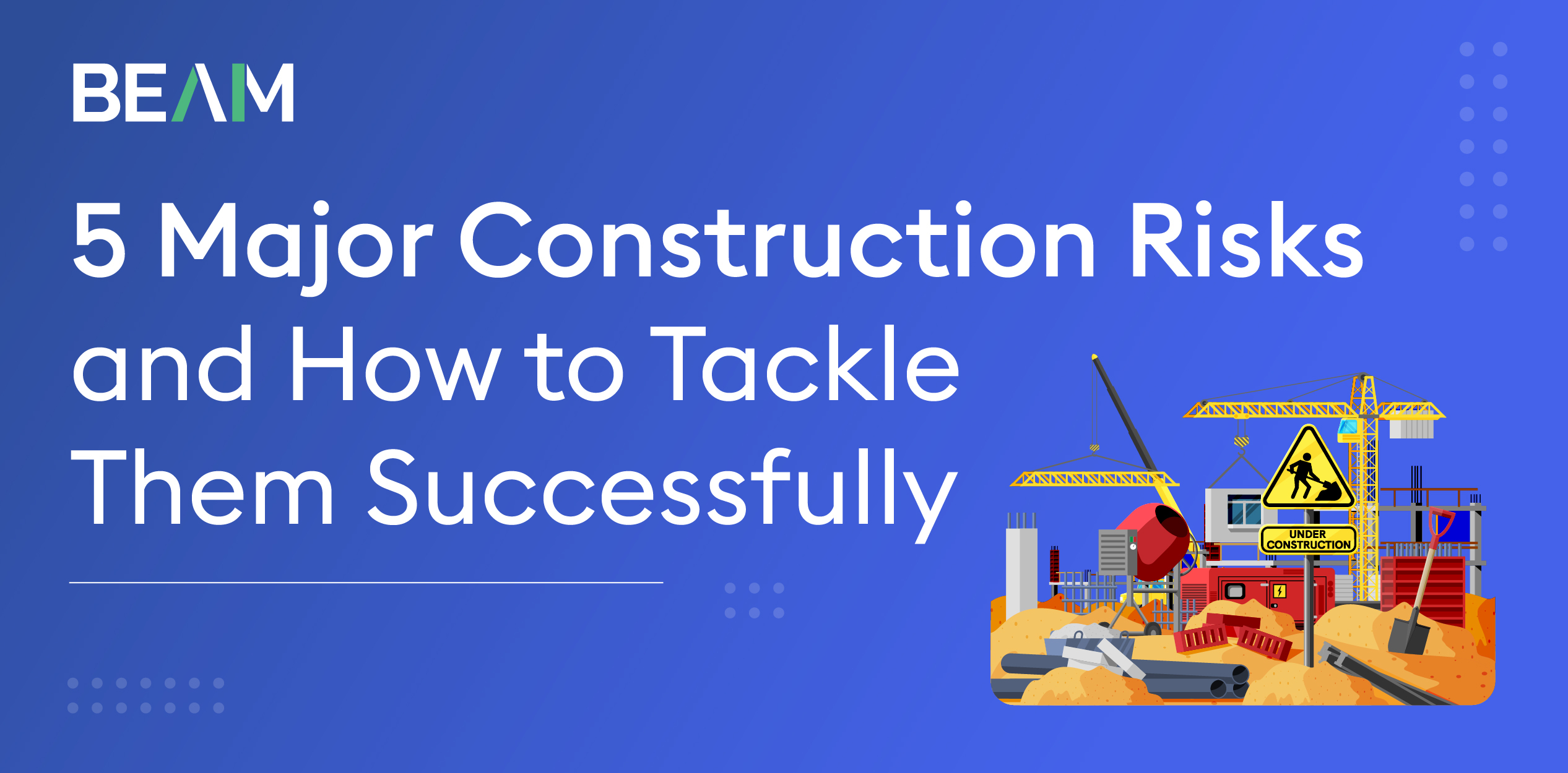 5 Major Construction Risks and How to Tackle Them Successfully