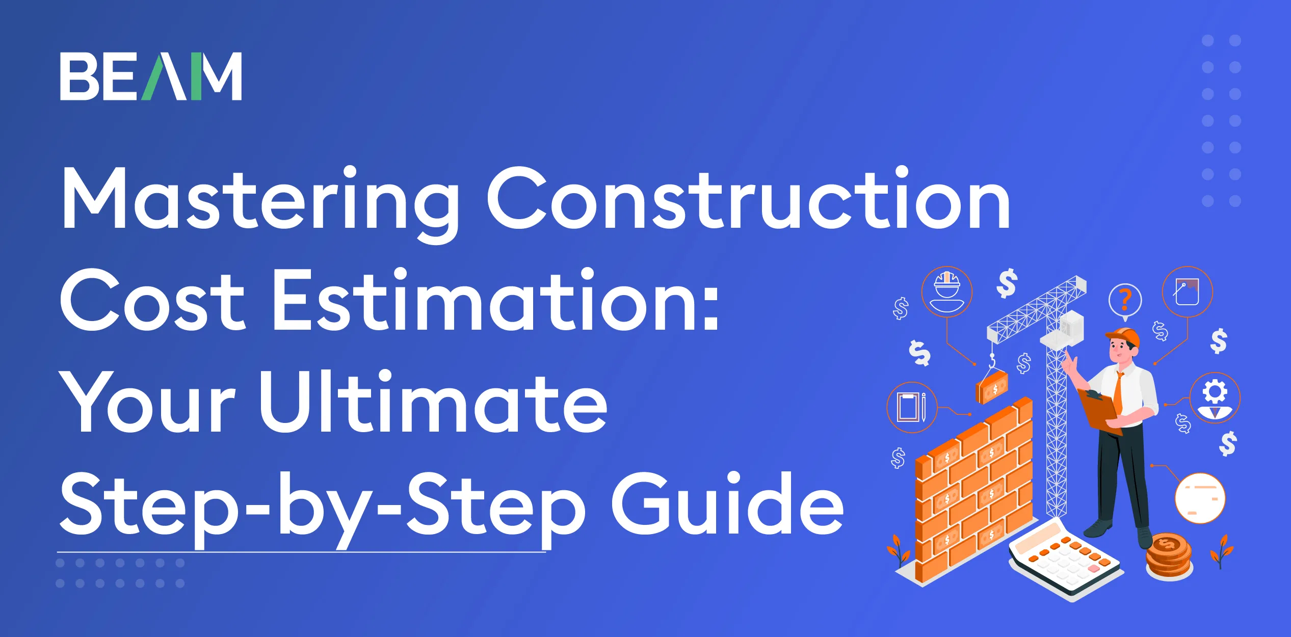 Mastering Construction Cost Estimation: Your Ultimate Step-by-Step Guide