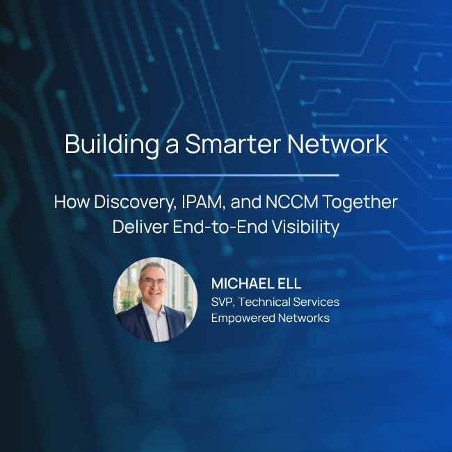 Building a Smarter Network - How Discovery, IPAM, and NCCM Together Deliver End-to-End Visibility