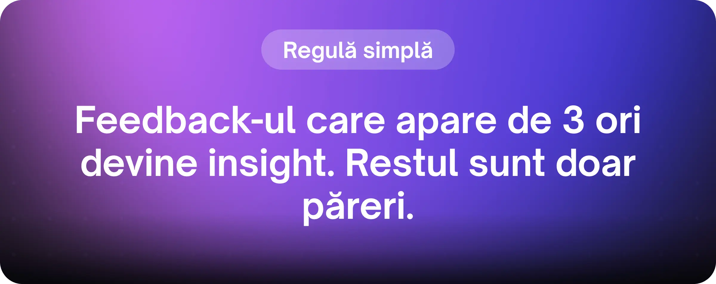 Ilustrație cu o regulă de bază în feedback-ul de design: doar observațiile repetate constant indică un insight real.