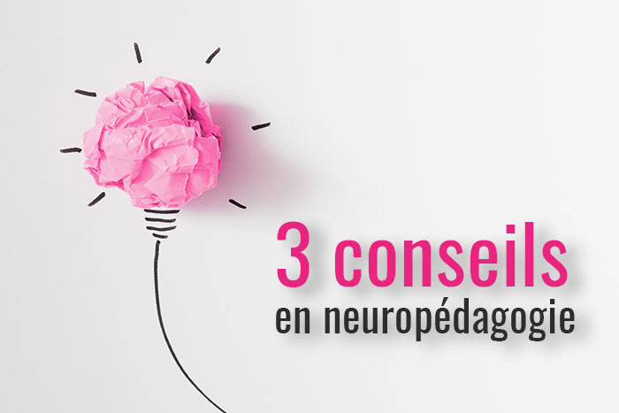 3 conseils neuro-pédagogiques