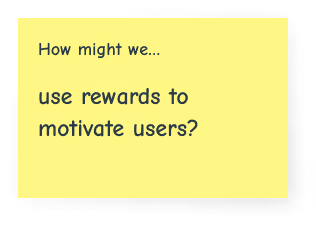 How might we use rewards to motivate users?
