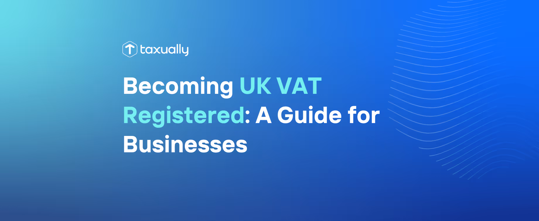Becoming UK VAT Registered: A Guide for Businesses