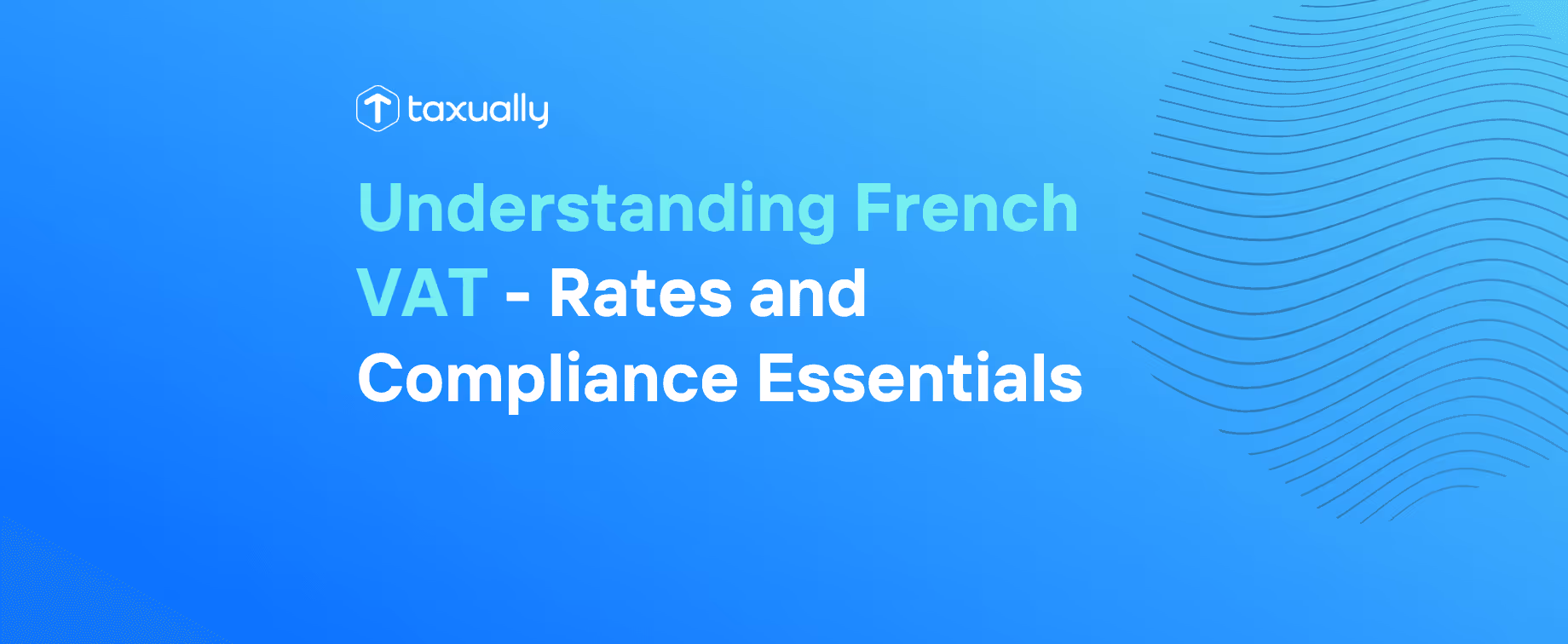 Understanding French VAT - Rates and Compliance Essentials