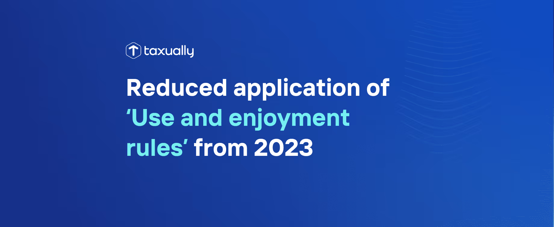 Reduced application of ‘use and enjoyment rules’ in Spain from 2023