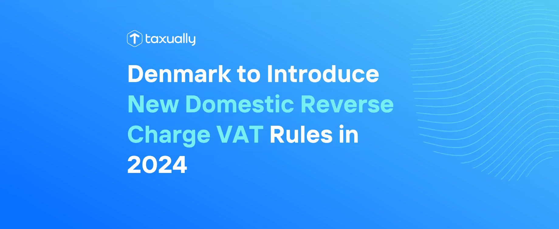 Denmark to Introduce New Domestic Reverse Charge VAT Rules in 2024