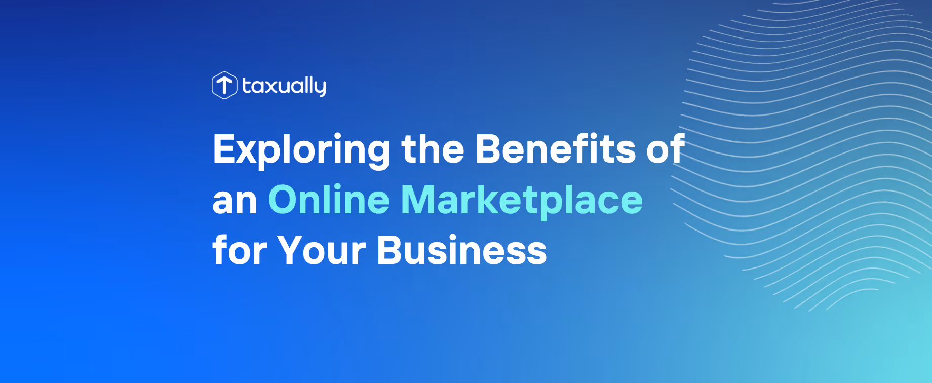 Exploring the Benefits of an Online Marketplace for Your Business