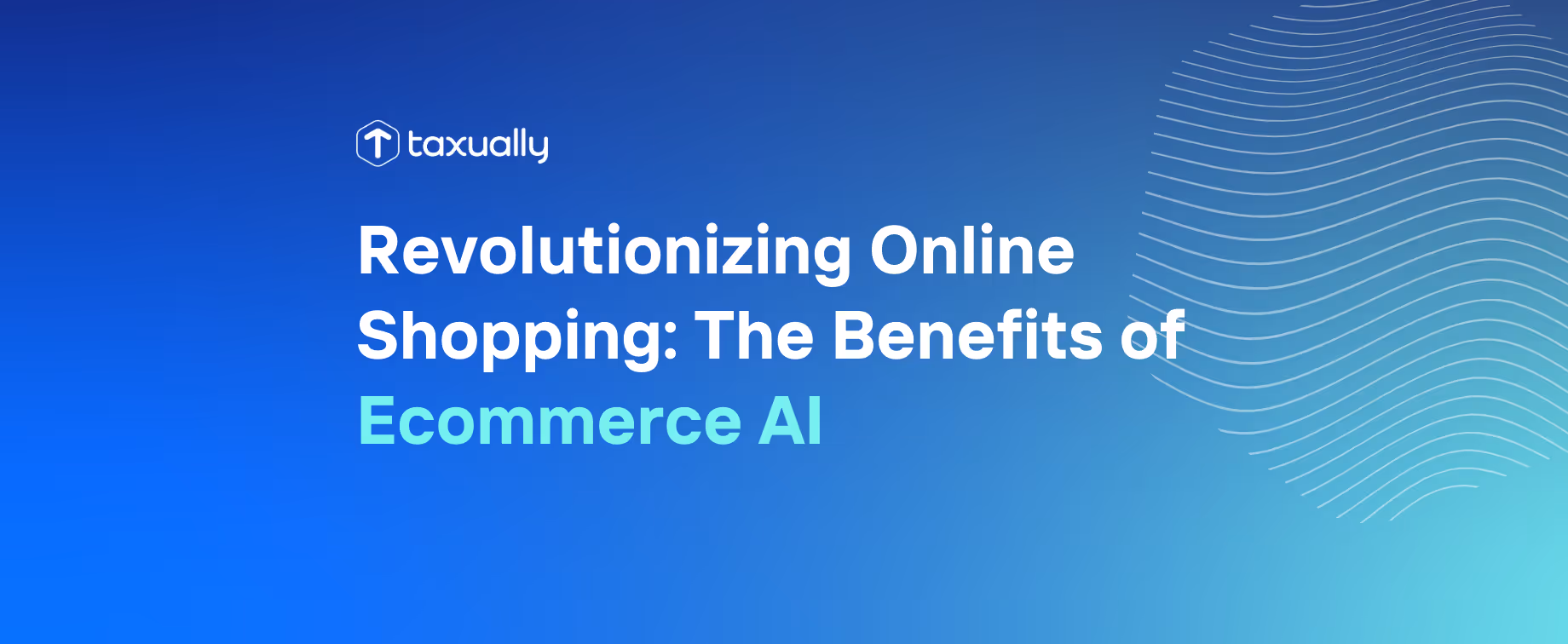 Revolutionizing Online Shopping: The Benefits of Ecommerce AI