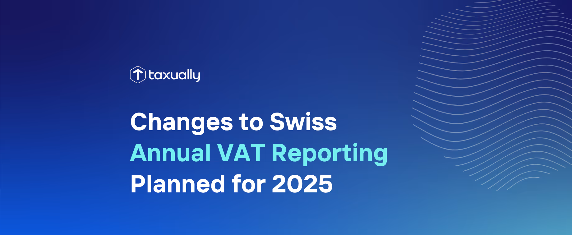 Changes to Swiss Annual VAT Reporting Planned for 2025