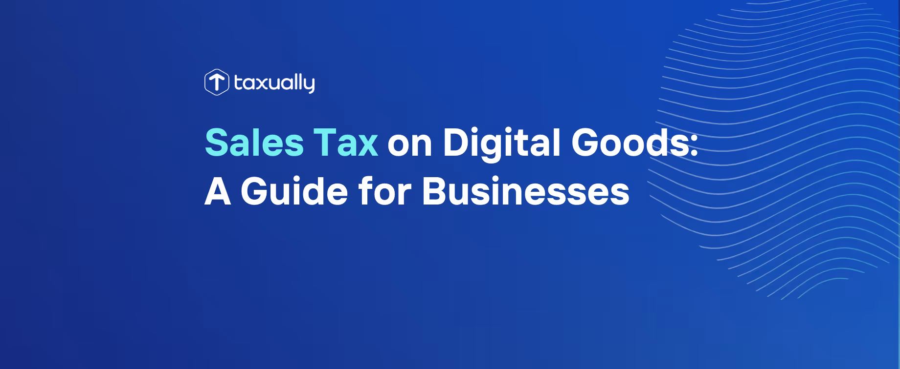Sales Tax on Digital Goods: A Guide for Businesses