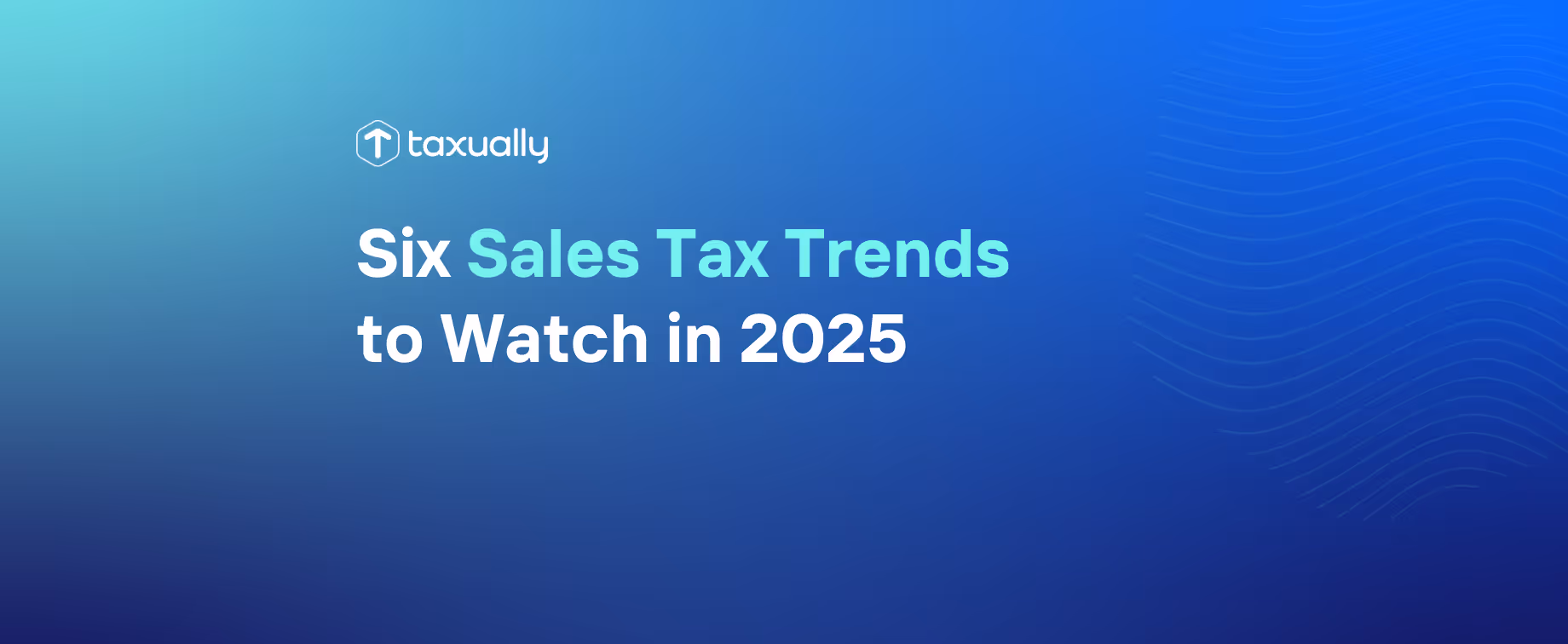Six Sales Tax Trends to Watch in 2025