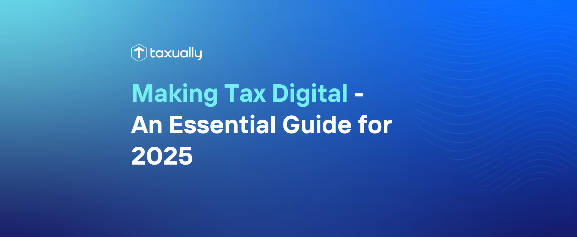 Making Tax Digital - An Essential Guide for 2025
