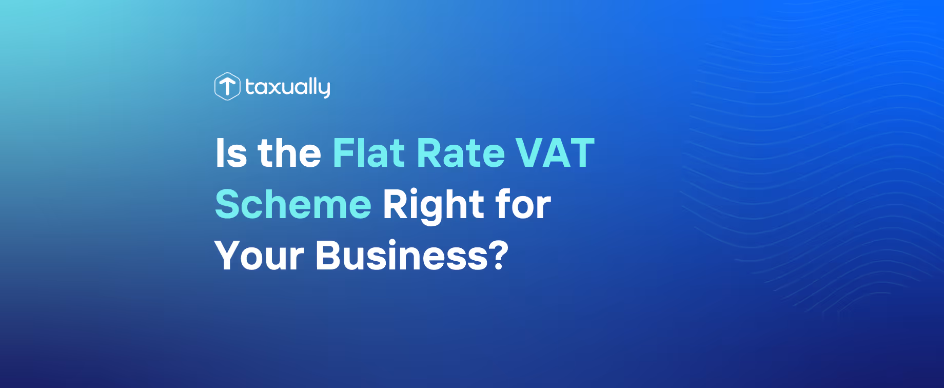 Is the Flat Rate VAT Scheme Right for Your Business?
