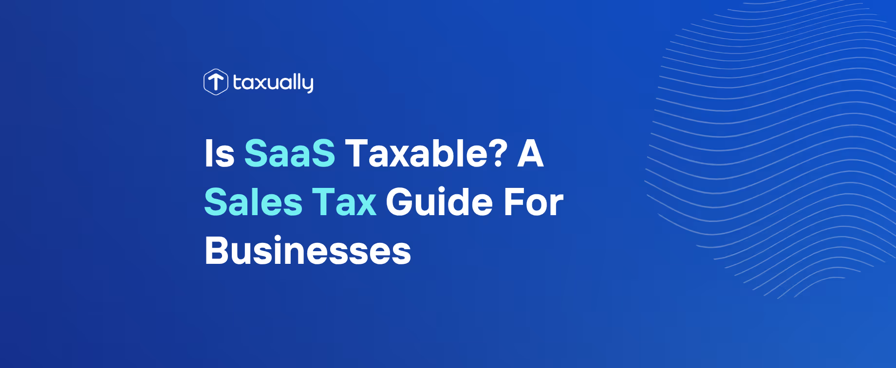 Is SaaS Taxable? A Sales Tax Guide for Businesses