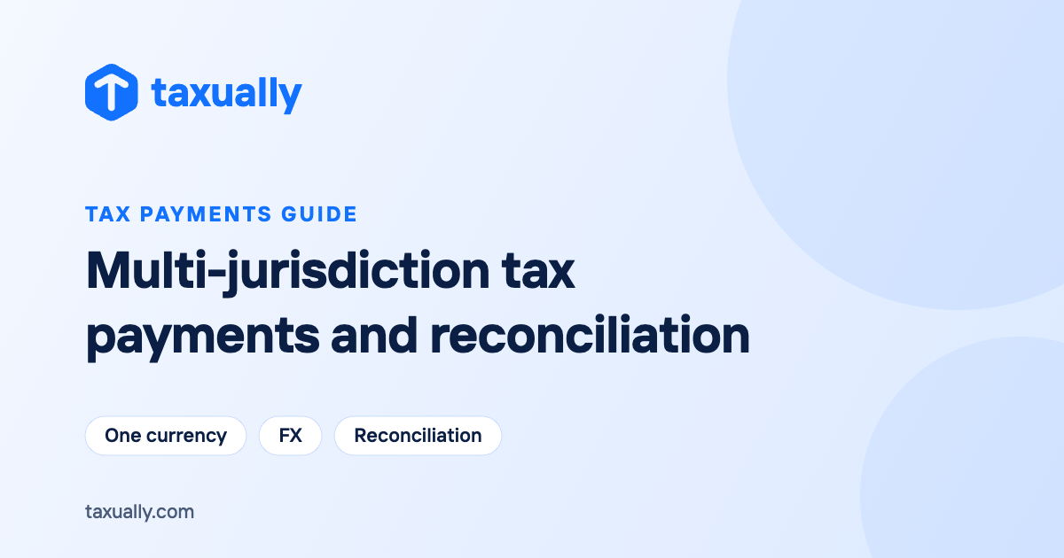 Multi-jurisdiction tax payments and reconciliation