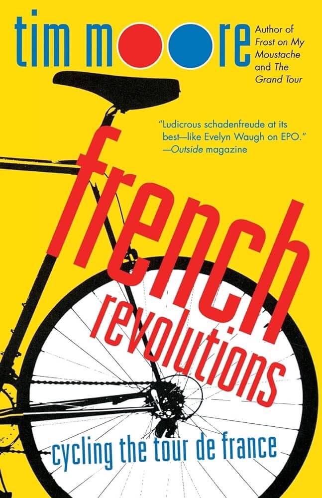 French Revolutions: Cycling the Tour de France – Tim Moore