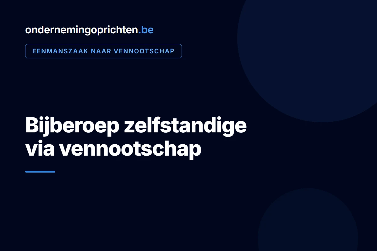 Bijberoep zelfstandige via vennootschap – eenmanszaak naar vennootschap bij ondernemingoprichten.be