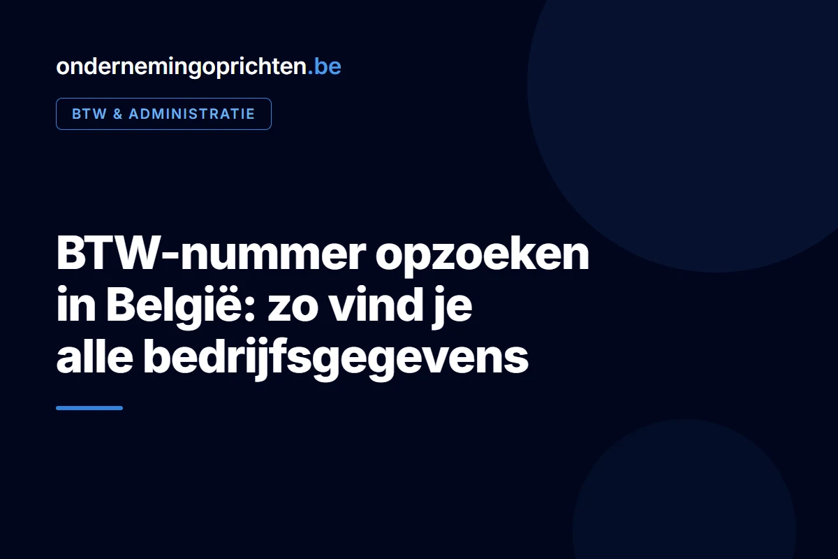 BTW-nummer opzoeken in België: zo vind je alle bedrijfsgegevens – btw & administratie bij ondernemingoprichten.be