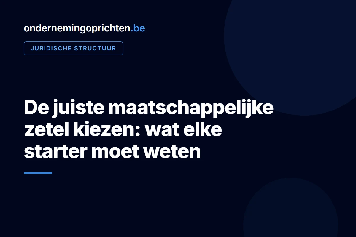 De juiste maatschappelijke zetel kiezen: wat elke starter moet weten – juridische structuur bij ondernemingoprichten.be