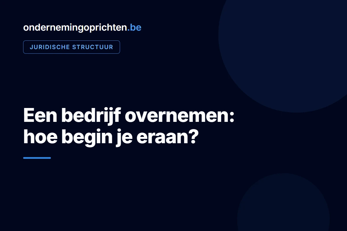 Een bedrijf overnemen: hoe begin je eraan – juridische structuur bij ondernemingoprichten.be