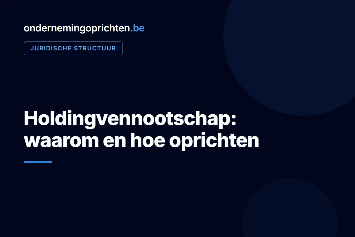 Holdingvennootschap: waarom en hoe oprichten – juridische structuur bij ondernemingoprichten.be