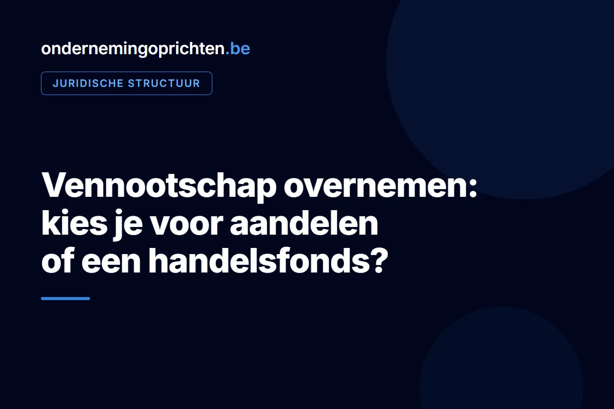 Vennootschap overnemen: kies je voor aandelen of een handelsfonds – juridische structuur bij ondernemingoprichten.be