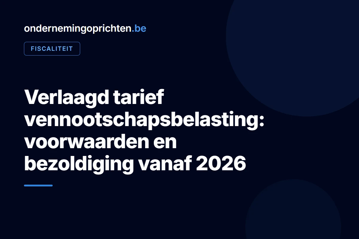 Verlaagd tarief vennootschapsbelasting: voorwaarden en bezoldiging vanaf 2026 – fiscaliteit bij ondernemingoprichten.be