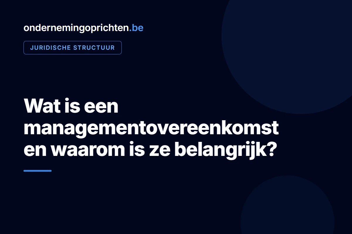 Wat is een managementovereenkomst en waarom is ze belangrijk – juridische structuur bij ondernemingoprichten.be