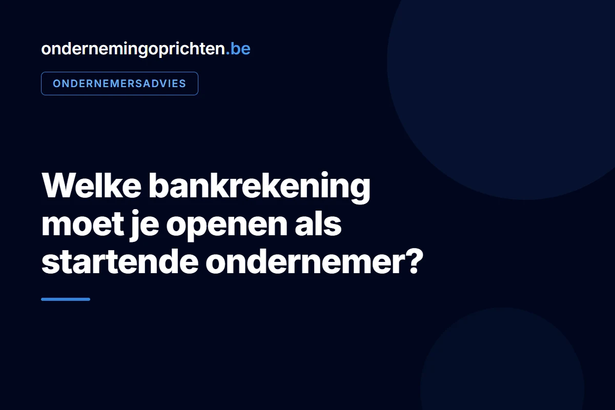 Welke bankrekening moet je openen als startende ondernemer – ondernemersadvies bij ondernemingoprichten.be