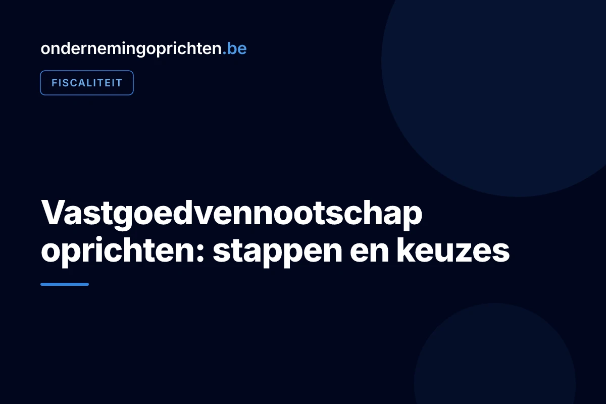 Vastgoedvennootschap oprichten: stappen en keuzes