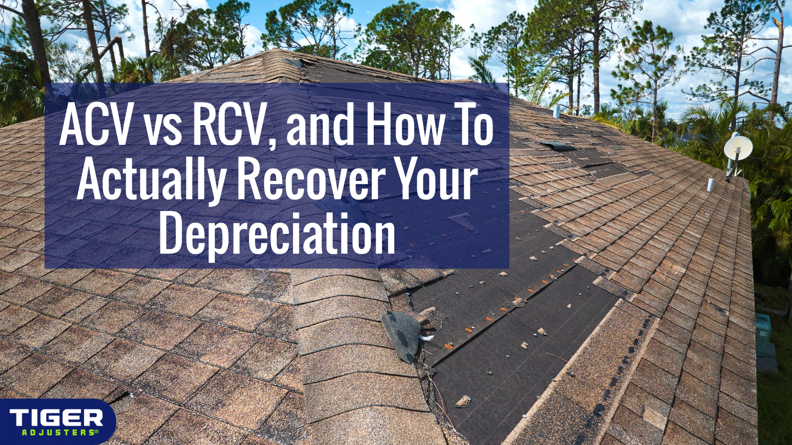 ACV vs RCV, and How To Actually Recover Your Depreciation