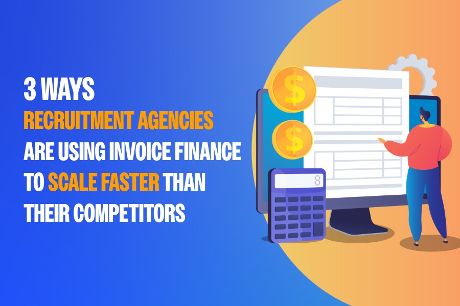 3 Ways Recruitment Agencies Are Using Invoice Finance to Scale Faster Than Competitors