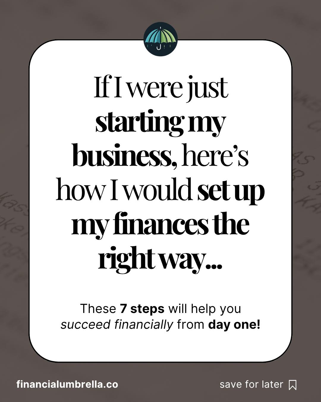 If I were just starting my business, here’s how I’d set up my finances the right way: