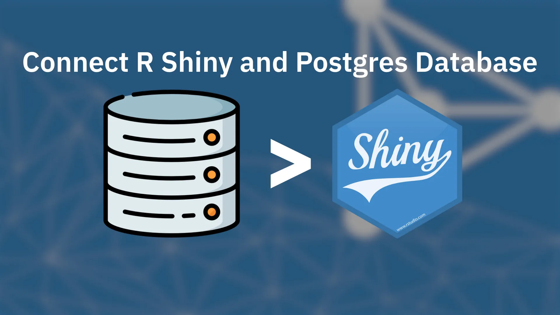 How To Connect R Shiny to Postgres Database - The Definitive Guide