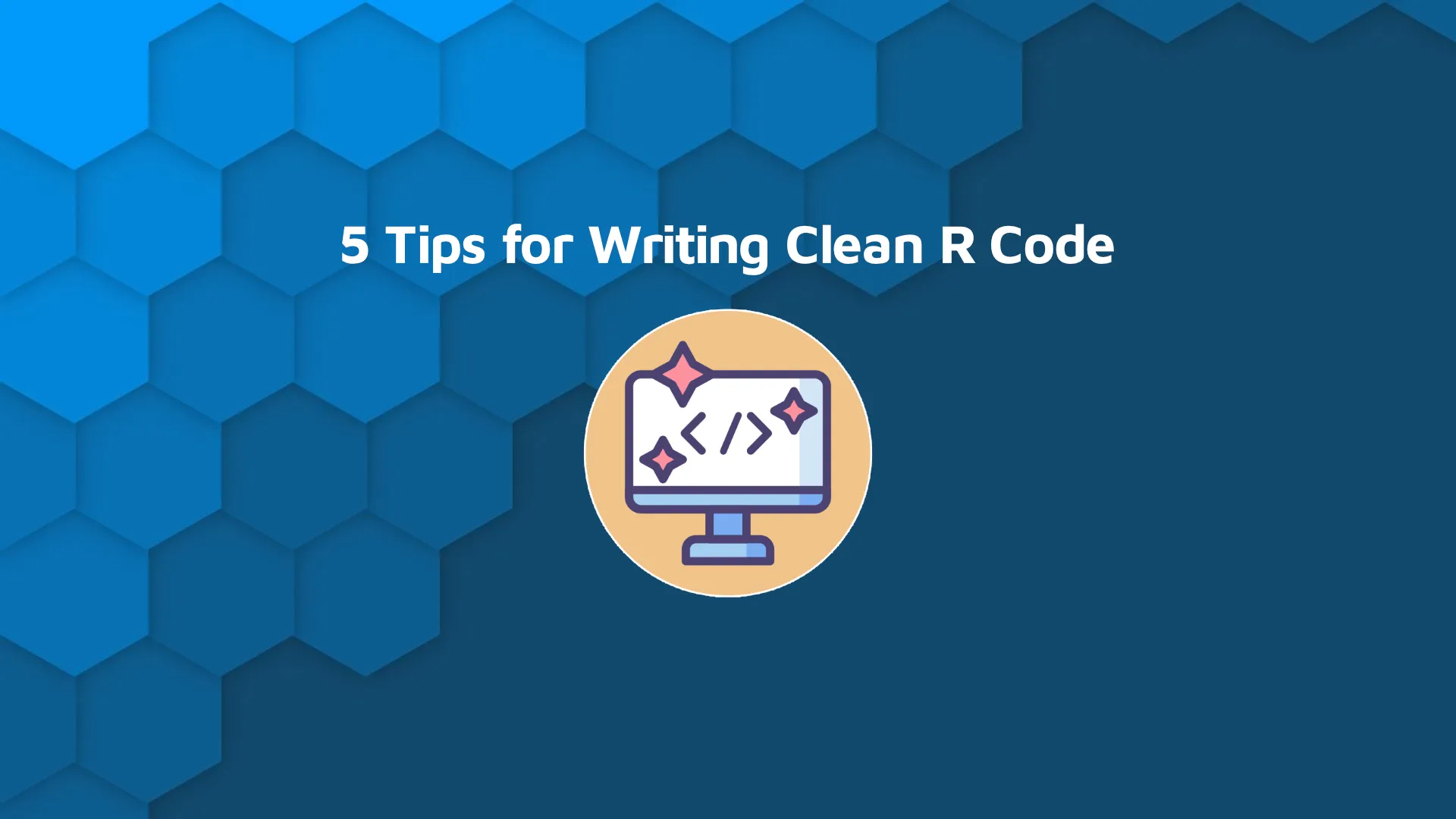 How to Write Clean R Code - 5 Tips to Leave Your Code Reviewer Commentless