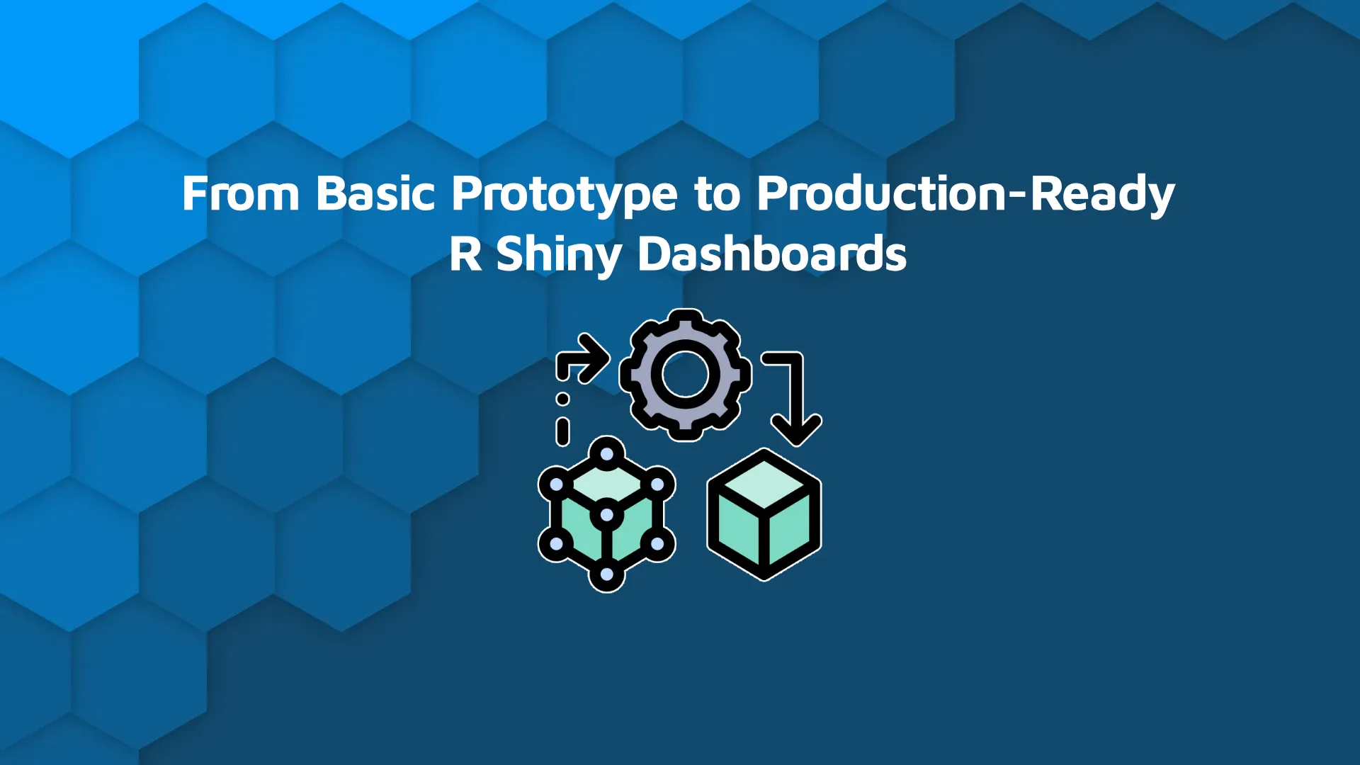 R Shiny Dashboard Tutorial: Go From Basic Prototype to Production-Ready App