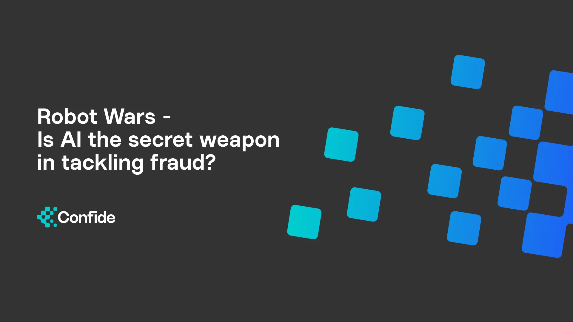 Robot Wars: Is AI the secret weapon in tackling fraud?