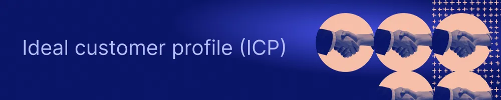 An image with the glossary term ideal customer profile (ICP)