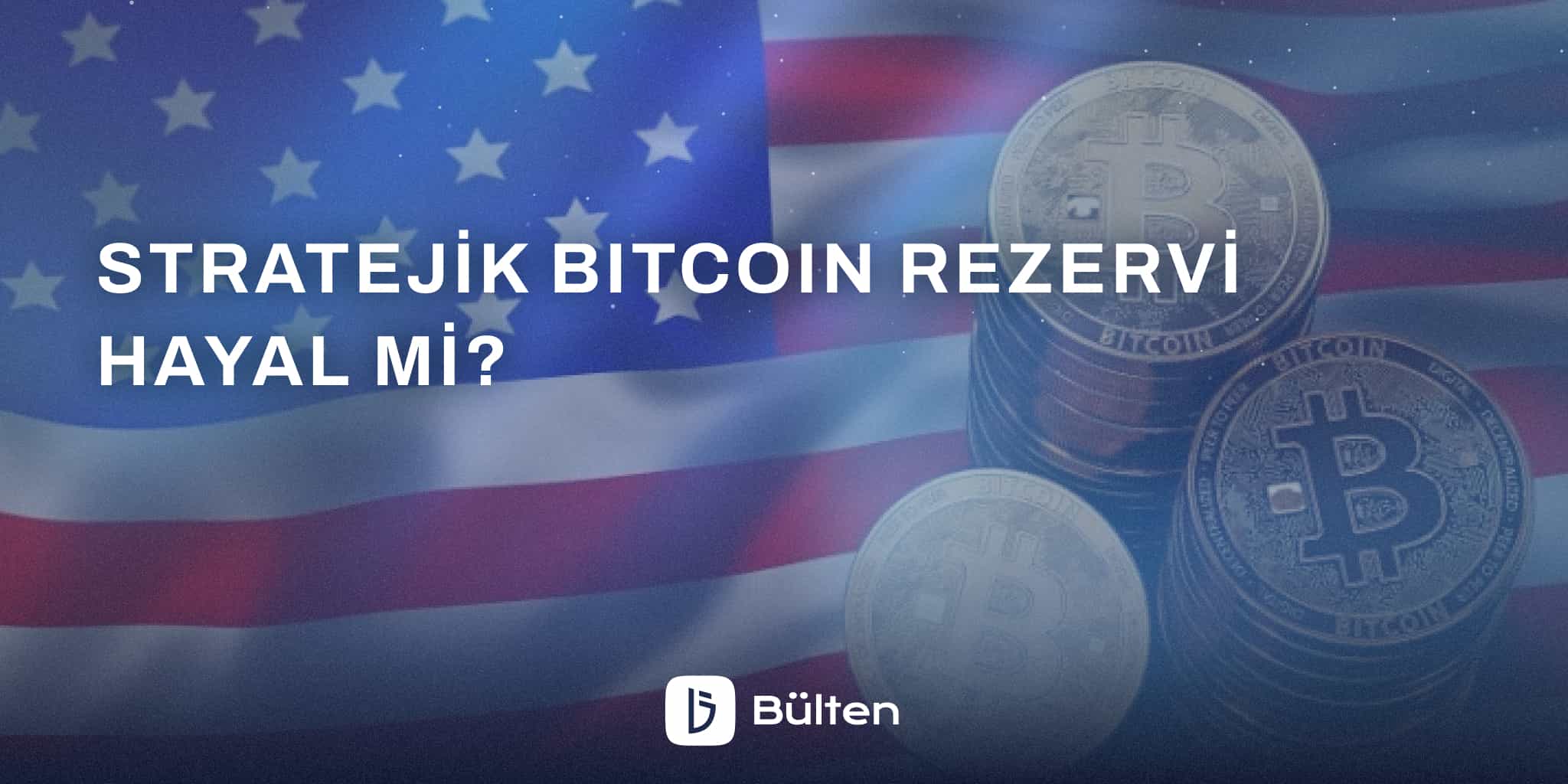 Stratejik Bitcoin Rezervi Hayal Mi?