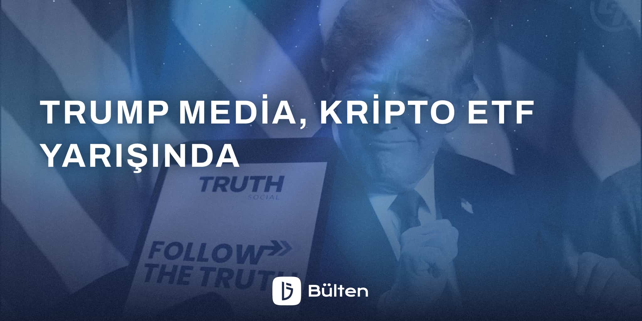 Trump Media, Kripto ETF Yarışında