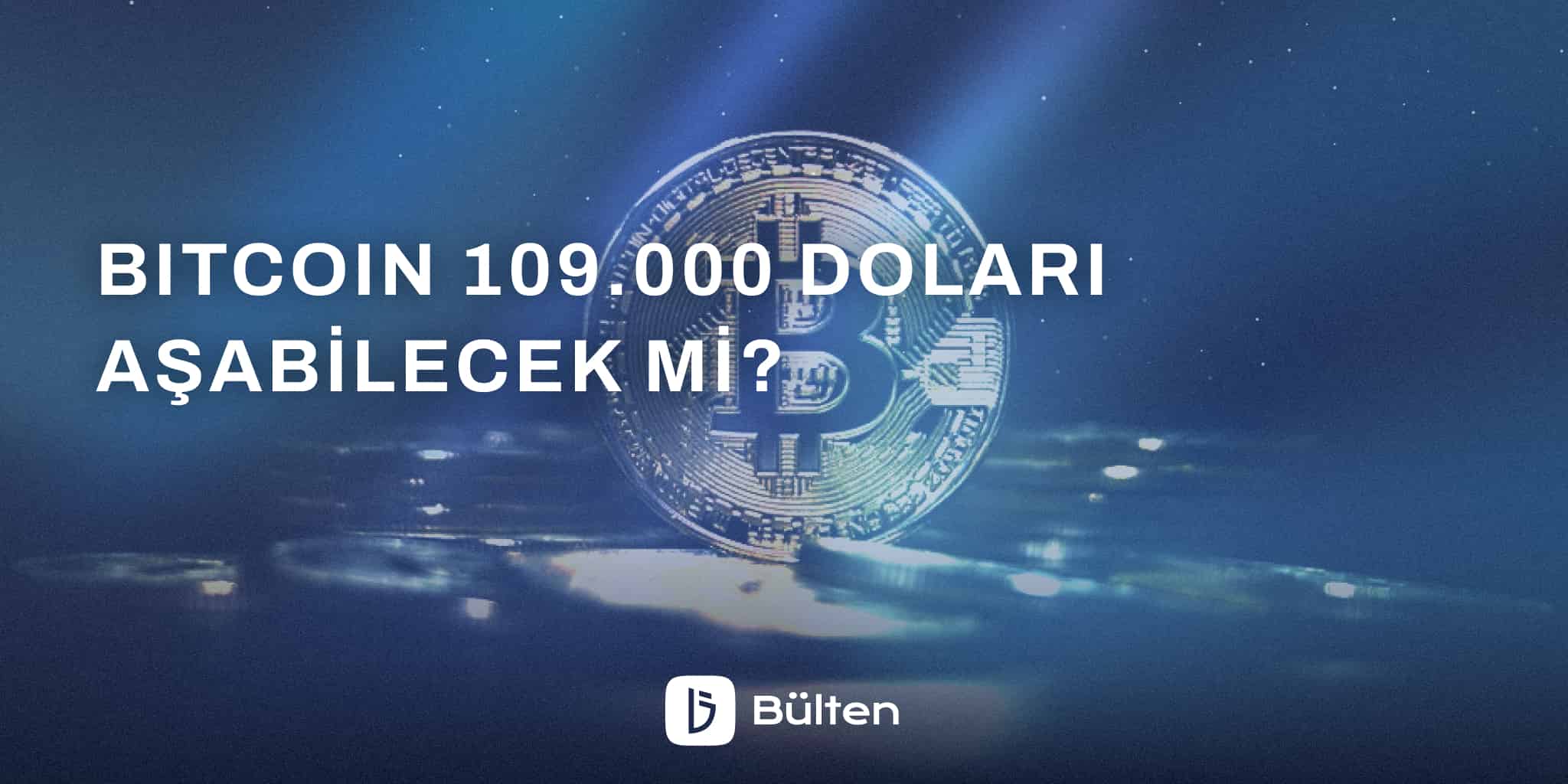 Bitcoin 109.000 Doları Aşabilecek mi? 