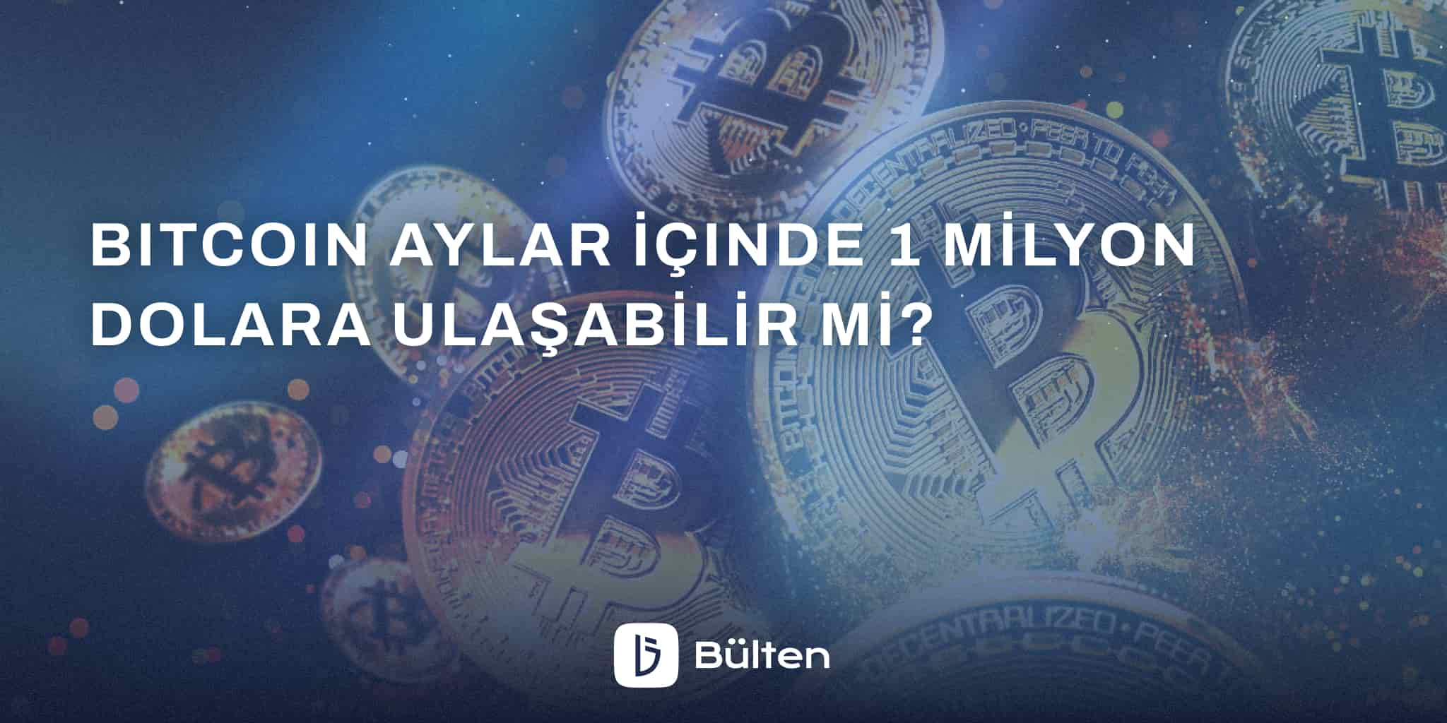 Bitcoin Aylar İçinde 1 Milyon Dolara Ulaşabilir mi? 