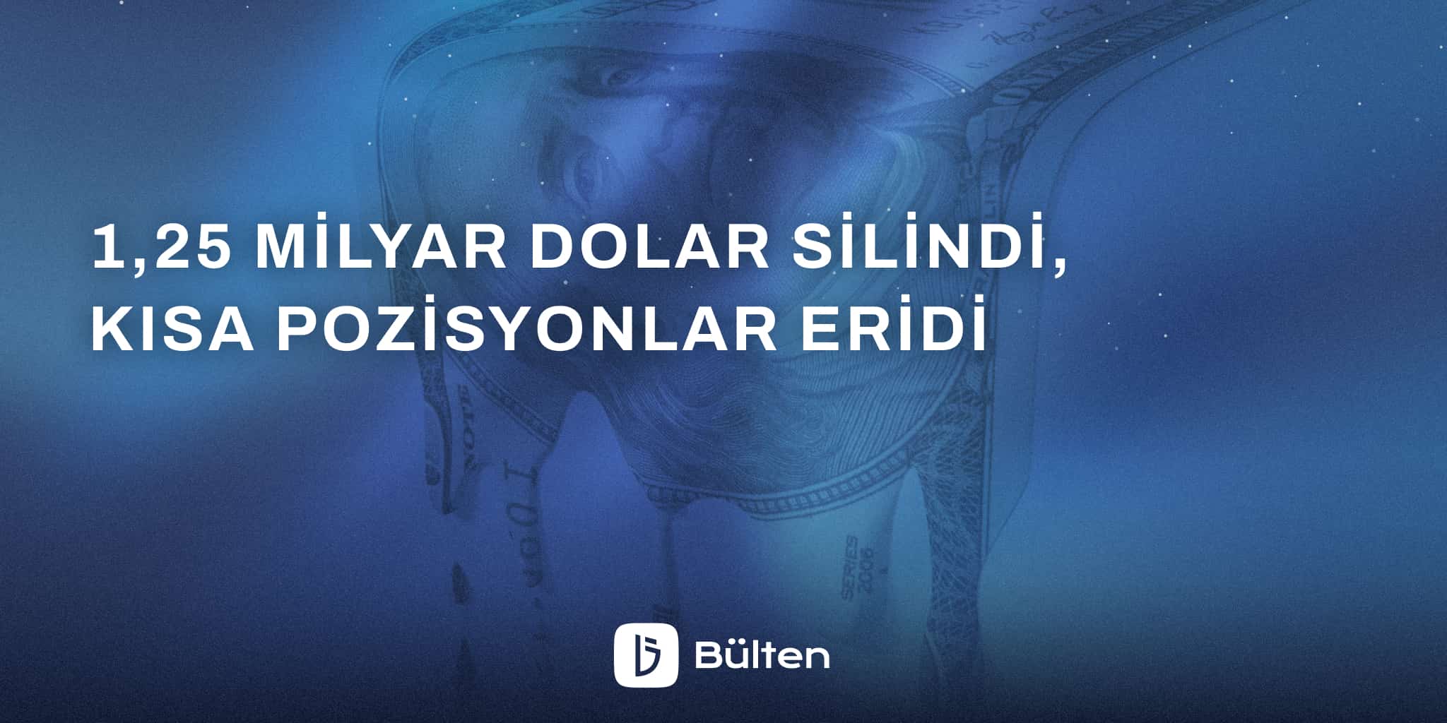 1,25 Milyar Dolar Silindi, Kısa Pozisyonlar Eridi
