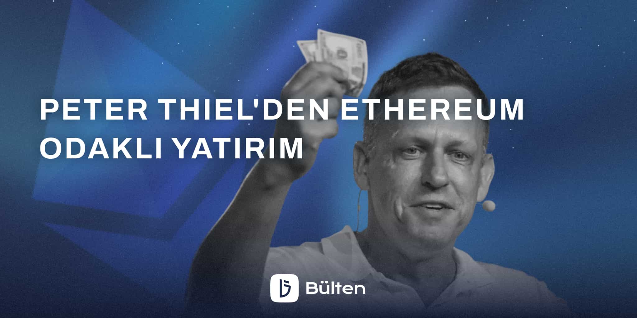 Peter Thiel'den Ethereum Odaklı Yatırım