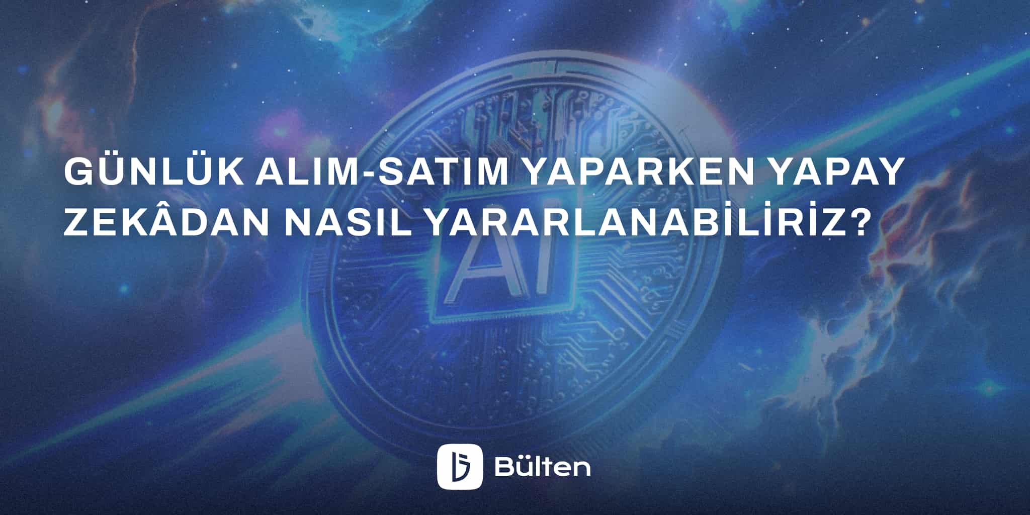 ‍Günlük Alım-Satım Yaparken Yapay Zekâdan Nasıl Yararlanabiliriz?